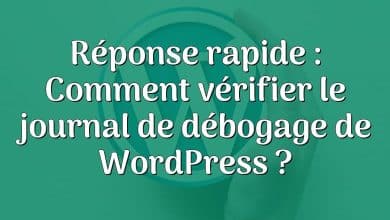 Réponse rapide : Comment vérifier le journal de débogage de WordPress ?